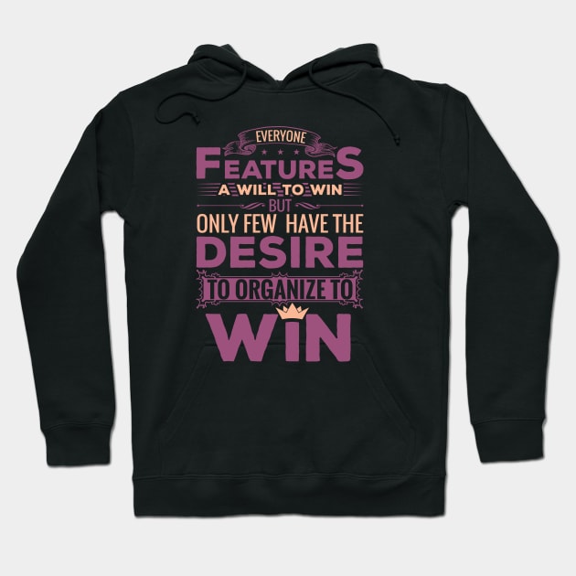 Everyone features a will to win but only few have the desire to organize to win motivational design Hoodie by JJDESIGN520